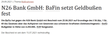 Die BaFin hat gegen die N26 Bank GmbH Geldbußen in Höhe von 4.250.000 Euro festgesetzt. Dies geschah aufgrund von Mängeln im Bereich Geldwäschebekämpfung, die seit 2021 immer wieder Anlass zur Beanstandung geben.