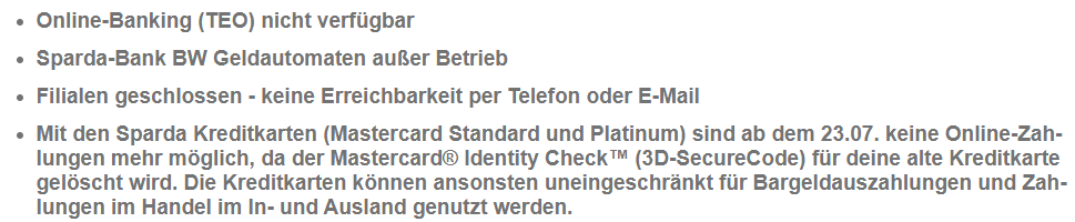 Die Mitteilung der Sparda Bank BW informiert über Einschränkungen bei Kartenzahlungen und die vorübergehende Nichtverfügbarkeit des Online-Bankings. Geldautomaten sind außer Betrieb, und Filialen sind geschlossen. Kunden sollten mit längeren Wartezeiten rechnen.