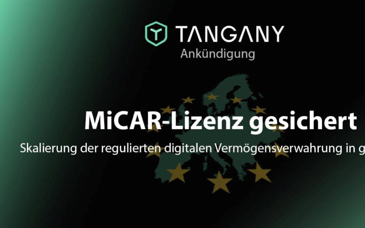 Fintech Tangany erhält MiCAR-Lizenz für regulierte Kryptoverwahrung